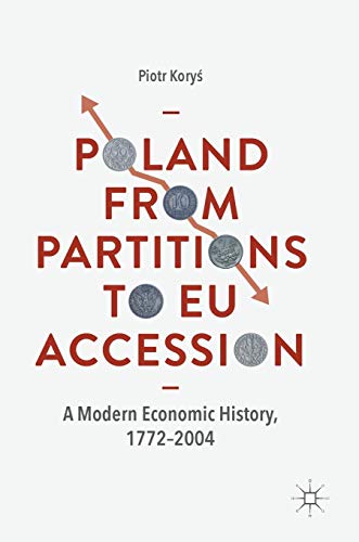 Poland From Partitions to EU Accession: A Modern Economic History, 17722004 [Hardcover]