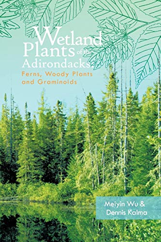 Wetland Plants Of The Adirondacks Ferns, Woody Plants, And Graminoids [Paperback]