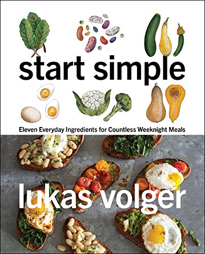 Start Simple Eleven Everyday Ingredients for Countless Weeknight Meals [Hardcover]