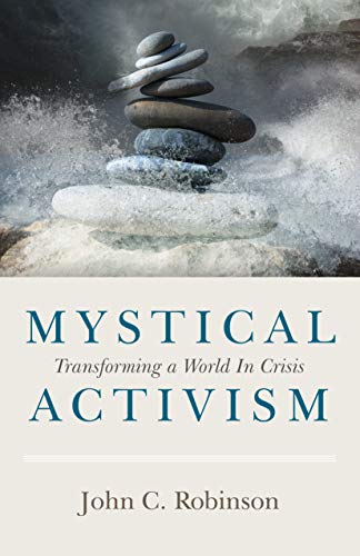 Mystical Activism: Transforming A World In Crisis [Paperback]