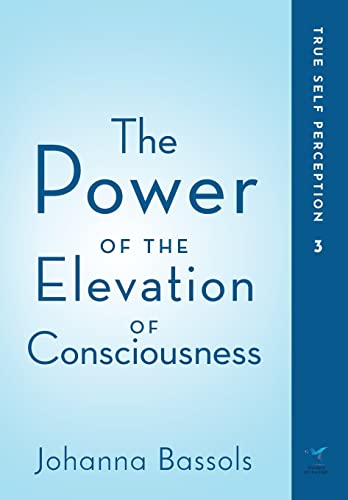 Poer of the Elevation of Consciousness  True Self Perception [Hardcover]