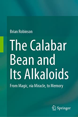 The Calabar Bean and its Alkaloids: From Magic, via Miracle, to Memory [Hardcover]