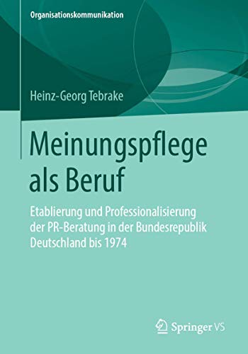 Meinungspflege als Beruf Etablierung und Professionalisierung der PR-Beratung i [Paperback]