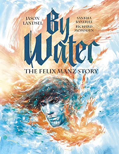 By Water The Felix Manz Story [Paperback]