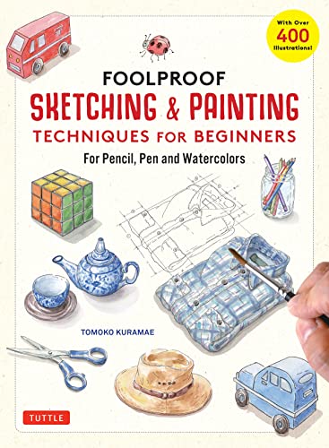 Foolproof Sketching & Painting Techniques for Beginners: For Pencil, Pen and [Hardcover]