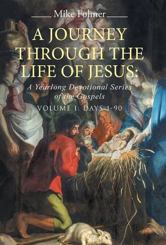 A Journey Through The Life Of Jesus A Yearlong Devotional Series Of The Gospels [Hardcover]