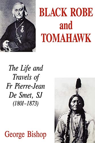 Black Robe And Tomahawk The Life And Travels Of Fr Pierre-Jean De Smet, Sj (180 [Paperback]