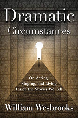 Dramatic Circumstances: On Acting, Singing, and Living Inside the Stories We Tel [Paperback]