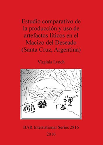 Estudio Comparativo de la Produccin y Uso de Artefactos Liticos en el Macizo De [Paperback]