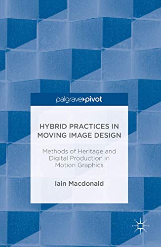 Hybrid Practices in Moving Image Design: Methods of Heritage and Digital Product [Hardcover]