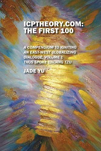 Icptheory.Com The First 100 A Compendium To Igniting An East-West Globalizing  [Paperback]