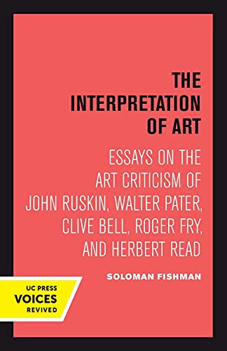 Interpretation of Art Essays on the Art Criticism of John Ruskin, Walter Pater, [Paperback]