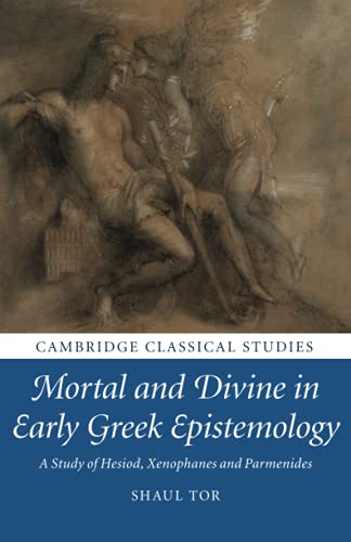 Mortal and Divine in Early Greek Epistemology A Study of Hesiod, Xenophanes and [Paperback]