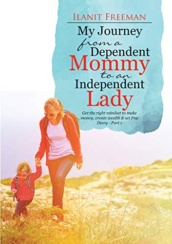 My Journey From A Dependent Mommy To An Independent Lady Get The Right Mindset  [Paperback]