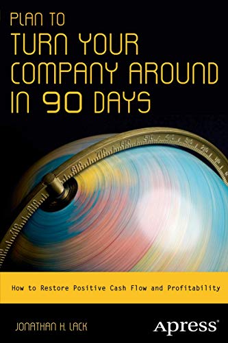 Plan to Turn Your Company Around in 90 Days How to Restore Positive Cash Flow a [Paperback]