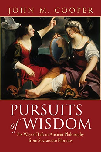 Pursuits of Wisdom Six Ways of Life in Ancient Philosophy from Socrates to Plot [Paperback]