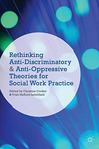 Rethinking Anti-Discriminatory and Anti-Oppressive Theories for Social Work Prac [Paperback]