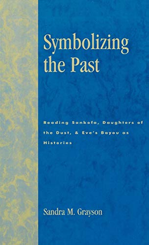 Symbolizing the Past Reading Sankofa, Daughters of the Dust, & Eve's Bayou  [Paperback]