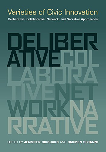 Varieties Of Civic Innovation Deliberative, Collaborative, Netork, And Narrati [Paperback]