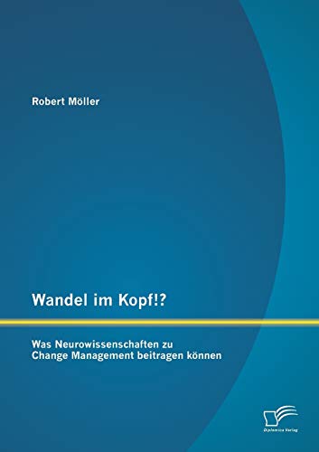 Wandel Im Kopf Was Neuroissenschaften Zu Change Management Beitragen Knnen ( [Paperback]