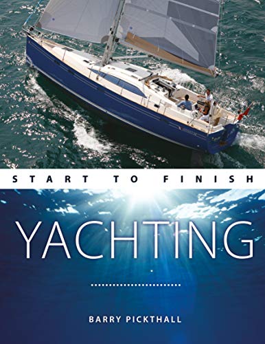 Yachting Start to Finish: From Beginner to Advanced: The Perfect Guide to Improv [Paperback]