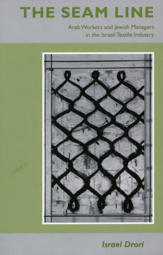 The Seam Line Arab Workers and Jeish Managers in the Israeli Textile Industry [Hardcover]