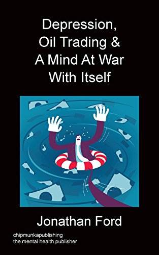 Depression, Oil Trading & A Mind At War With Itself [Paperback]