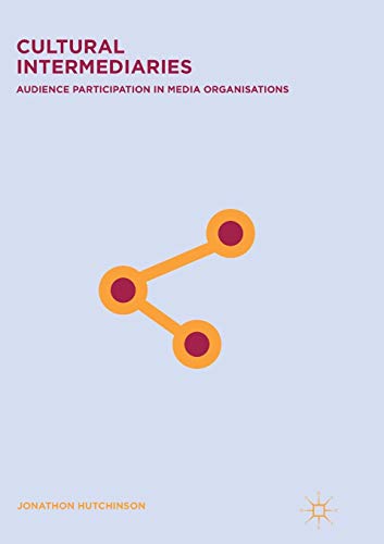 Cultural Intermediaries: Audience Participation in Media Organisations [Paperback]