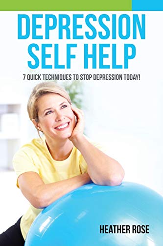 Depression Self Help 7 Quick Techniques To Stop Depression Today [Paperback]