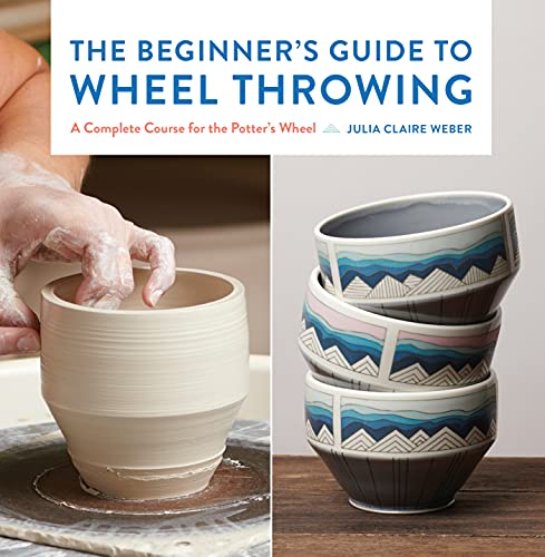 The Beginner's Guide to Wheel Throwing: A