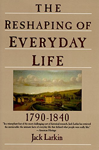 The Reshaping of Everyday Life: 1790-1840 [Pa