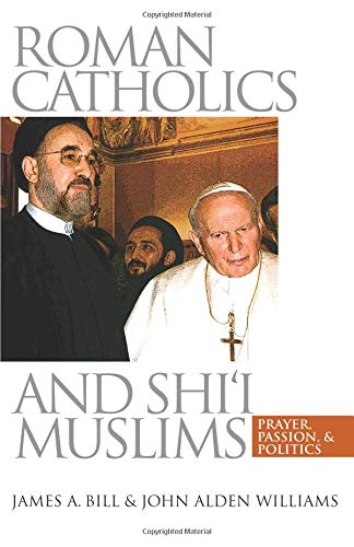 Roman Catholics And Shi'i Muslims Prayer, Passion, And Politics [Paperback]