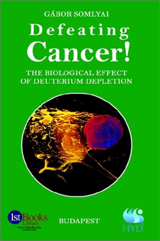 Defeating Cancer The Biological Effect Of Deuterium Depletion [Hardcover]