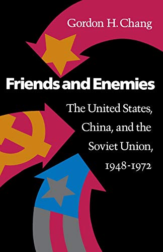 Friends and Enemies The United States, China, and the Soviet Union, 1948-1972 [Paperback]