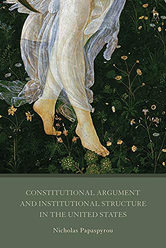 Constitutional Argument and Institutional Structure in the United States [Hardcover]