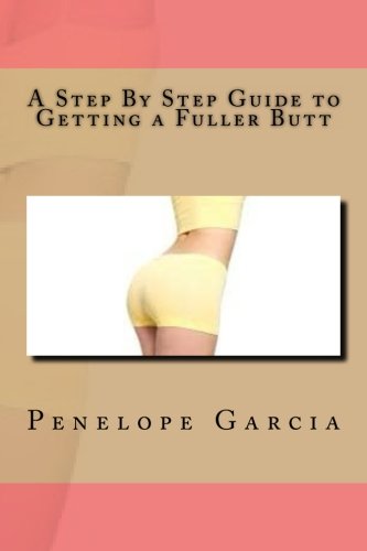 A Step By Step Guide To Getting A Fuller Butt [Paperback]