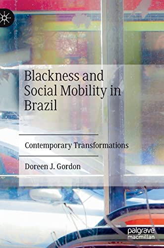 Blackness and Social Mobility in Brazil Contemporary Transformations [Hardcover]