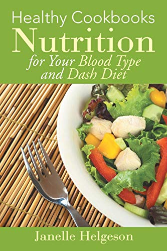 Healthy Cookbooks Nutrition For Your Blood Type And Dash Diet [Paperback]