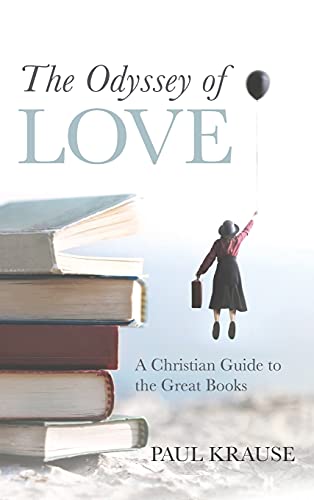 Odyssey of Love  A Christian Guide to the Great Books [Hardcover]