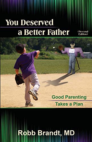 You Deserved A Better Father (2nd Ed) Good Parenting Takes A Plan [Paperback]