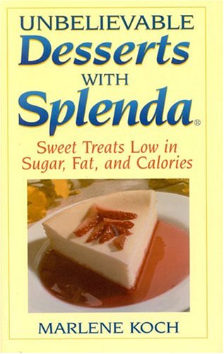 Unbelievable Desserts with Splenda: Sweet Treats Low in Sugar, Fat and Calories [Hardcover]