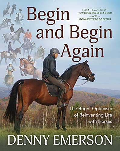 Begin and Begin Again: The Bright Optimism of Reinventing Life with Horses [Hardcover]