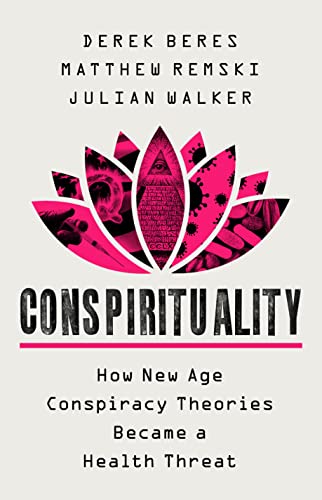 Conspirituality: How New Age Conspiracy Theories Became a Health Threat [Hardcover]