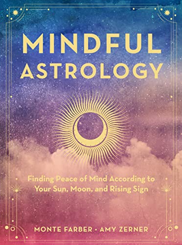 Mindful Astrology: Finding Peace of Mind According to Your Sun, Moon, and Rising [Hardcover]