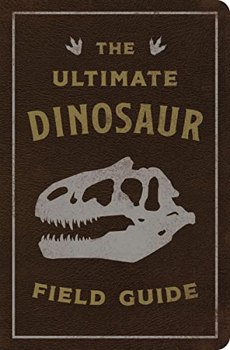 The Ultimate Dinosaur Field Guide: The Prehis