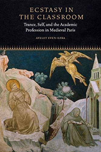 Ecstasy in the Classroom Trance, Self, and the Academic Profession in Medieval  [Paperback]