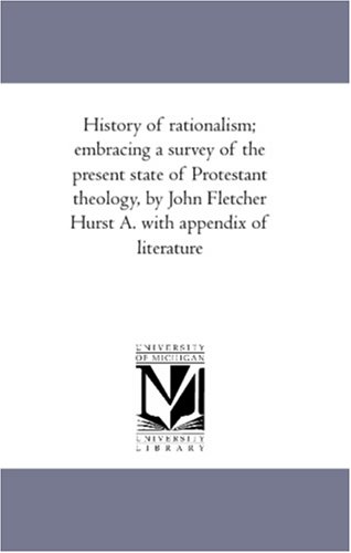 History of Rationalism Embracing a Survey of the Present State of Protestant Th [Unknon]