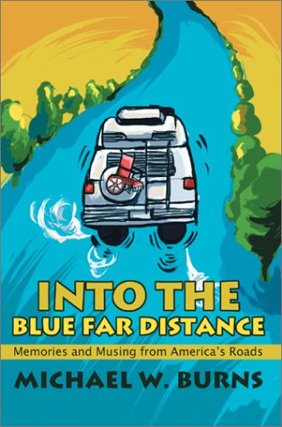 Into the Blue Far DistanceMemories and Musing from America's Roads  Memories a [Hardcover]