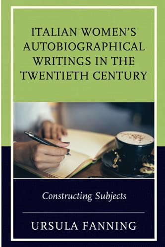 Italian Women's Autobiographical Writings in the Tentieth Century Constructing [Paperback]