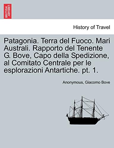 Patagonia. Terra Del Fuoco. Mari Australi. Rapporto Del Tenente G. Bove, Capo De [Paperback]